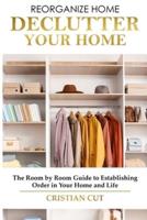 HOW TO MANAGE YOUR HOME  : Decluttering your home; the room by room guide to establishing order in your home and life)