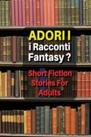 Adori I Racconti Fantasy ? Short Fiction Stories for Adults