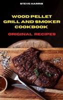 Wood Pellet and Smoker Cookbook 2021 Original Recipes:  Easy and Delicious Recipes to smoke and Grill and Enjoy  with your Family and Friends
