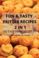 Fun & Tasty Fritter Recipes 2 in 1 100 Easy Peasy Recipes