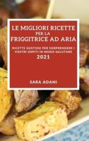 Le Migliori Ricette Per La Friggitrice Ad Aria 2021 (Best Air Fryer Recipes 2021 Italian Edition)