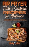 Air Fryer Fish & Seafood Recipes For Beginners
