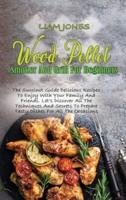Wood Pellet Smoker And Grill For Beginners: The Succinct Guide Delicious Recipes To Enjoy With Your Family And Friends. Let's Discover All The Techniques And Secrets To Prepare Tasty Dishes For All The Occasions