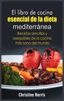 El libro de cocina esencial de la dieta mediterránea: Recetas sencillas y asequibles de la cocina más sana del mundo