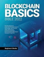 BLOCKCHAIN BASICS BIBLE 2022: The Best Beginner's Guide About Cryptocurrency Technology- Non-Fungible Token (NFTs)-Smart Contracts-Consensus Protocols-Mining-Blockchain Gaming & Crypto Art