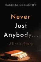 Never Just Anybody...Alice's Story
