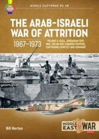 The Arab-Israeli War of Attrition, 1967-1973. Volume 3 Canal Air War, Jordanian Civil War, Northern Fighting, Continuing Conflict and Summary