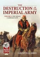 The Destruction of the Imperial Army. Volume 3 The Sedan Campaign 1870