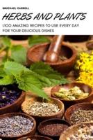 HERBS AND PLANTS: 1OO AMAZING RECIPES TO USE EVERY DAY FOR YOUR DELICIOUS DISHES