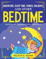 Adventure, Sleep Time, Fairies, Holidays, and Other Bedtime: Stories for Kids Stories for Children Ages 4 to 12