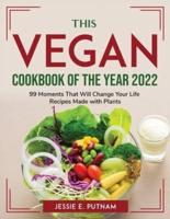 The Vegan Cookbook of the Year 2022:  99 Moments That Will Change Your Life Recipes Made with Plants
