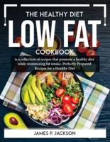 The Healthy Diet Low Fat Cookbook: is a collection of recipes that promote a healthy diet while minimizing fat intake. Perfectly Prepared Recipes for a Healthy Diet