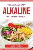 THE FAST AND EASY ALKALINE DIET TO LOSE WEIGHT