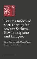 Trauma Informed Yoga Therapy for Asylum Seekers, New Immigrants and Refugees