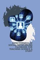 Effectiveness of Social Networking FACEBOOK for Teaching Science A Study