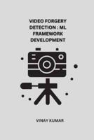 Video Forgery Detection ML Framework Development