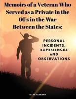 Memoirs of a Veteran Who Served as a Private in the 60'S in the War Between the States
