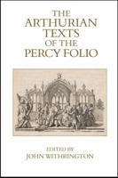 The Arthurian Texts of the Percy Folio