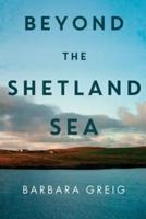 Beyond The Shetland Sea