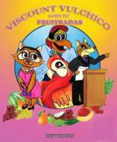 Viscount Vulchico Goes To Fruitbadas