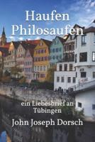 Haufen Philosaufen: ein Liebesbrief an Tübingen