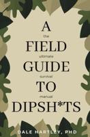 A Field Guide to Dipsh*ts
