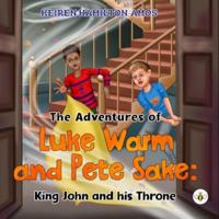 The Adventures of Luke Warm and Pete Sake: King John and His Throne