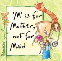 'M' Is for Mother, Not for Maid