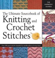 The Ultimate Sourcebook of Knitting and Crochet Stitches