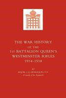 War History of the First Battalion Queen OS Westminster Rifles. 1914-1918