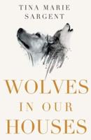 Wolves in Our Houses