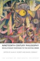 The History of Continental Philosophy. Volume 2 Nineteenth-Century Philosophy - Revolutionary Responses to the Existing Order
