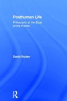 Posthuman Life: Philosophy at the Edge of the Human