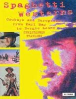 Spaghetti Westerns: Cowboys and Europeans from Karl May to Sergio Leone