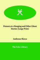 Present at a Hanging and Other Ghost Stories (Large Print)