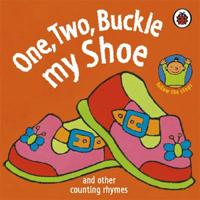 One, Two, Buckle My Shoe and Other Counting Rhymes