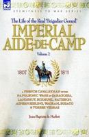 Imperial Aide-De-Camp - A French Cavalryman of the Napoleonic Wars at Saragossa, Landshut, Eckmuhl, Ratisbon, Aspern-Essling, Wagram, Busaco & Torres Vedras
