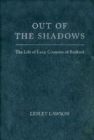 Out of the Shadows: The Life of Lucy, Countess of Bedford