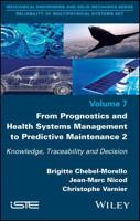 From Prognostics and Health Systems Management to Predictive Maintenance. Volume 2 Knowledge, Reliability and Decision