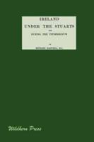 Ireland Under the Stuarts and During the Interregnum Vol III 1660-1690