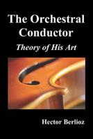 The Orchestral Conductor: Theory of His Art