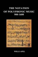 The Notation of Polyphonic Music 900 1600 (Hardback)