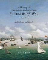 A History of Napoleonic and American Prisoners of War, 1756-1816
