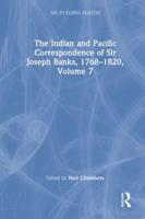 The Indian and Pacific Correspondence of Sir Joseph Banks, 1768-1820. Volume 7
