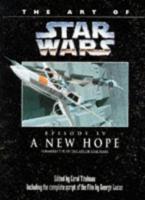The Art of Star Wars. Episode 4 New Hope : Including the Complete Script of the Film by George Lucas