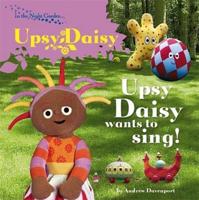 In The Night Garden: Upsy Daisy Wants to Sing
