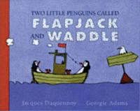 Two Little Penguins Called Flapjack and Waddle