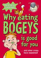 Why Eating Bogeys Is Good for You-- And Other Crazy Facts Explained!