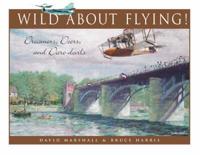 Wild About Flying: Dreamers, Doers & Daredevils