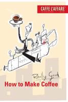 Guide to Making Really Good Coffee